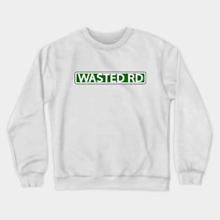 Wasted Rd Street Sign Crewneck Sweatshirt